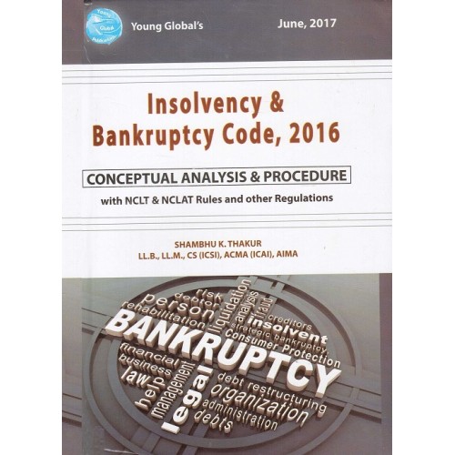 Young Global's Insolvency & Bankruptcy Code, 2016 [Conceptual Analysis & Procedure] by Shambhu K. Thakur [HB]